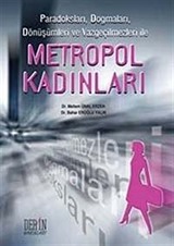 Metropol Kadınlar Paradoksları, Dogmaları, Dönüşümleri ve Vazgeçilmezleri ile