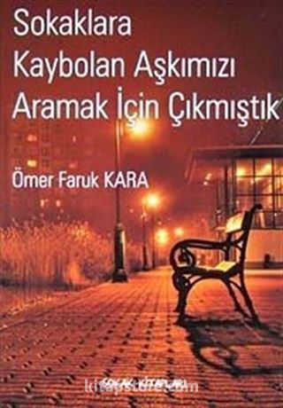 Sokaklara Kaybolan Aşkımızı Aramak İçin Çıkmıştık