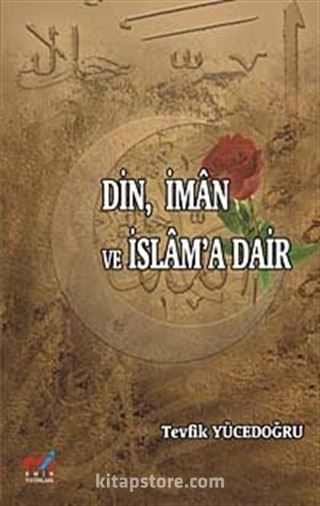 Din, İman ve İslam'a Dair