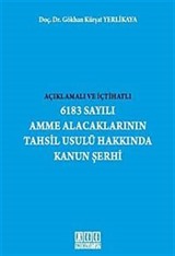 Açıklamalı ve İçtihatlı 6183 Sayılı Amme Alacaklarının Tahsil Usulü Hakkında Kanun Şerhi