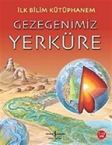 Gezegenimiz Yerküre / İlk Bilim Kütüphanem