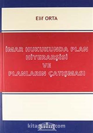 İmar Hukukunda Plan Hiyerarşisi ve Planların Çatışması