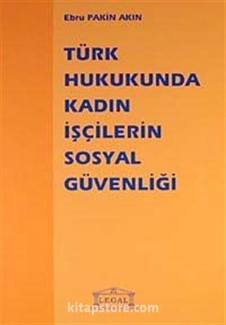 Türk Hukukunda Kadın İşçilerin Sosyal Güvenliği