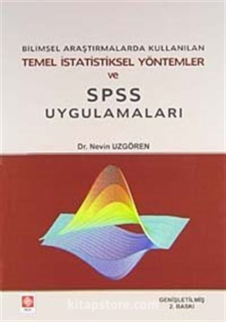 Bilimsel Araştırmalarda Kullanılan Temel İstatistiksel Yöntemler ve Spss Uygulamaları