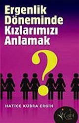 Ergenlik Döneminde Kızlarımızı Anlamak