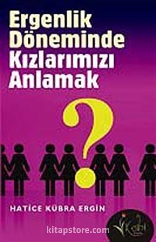 Ergenlik Döneminde Kızlarımızı Anlamak