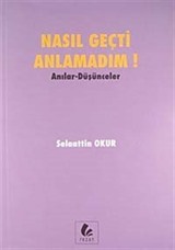 Nasıl Geçti Anlamadım! / Anılar Düşünceler