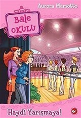 Haydi Yarışmaya! / Bale Okulu 6. Kitap