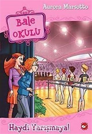 Haydi Yarışmaya! / Bale Okulu 6. Kitap