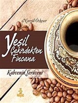 Yeşil Çekirdekten Fincana Kahvenin Serüveni