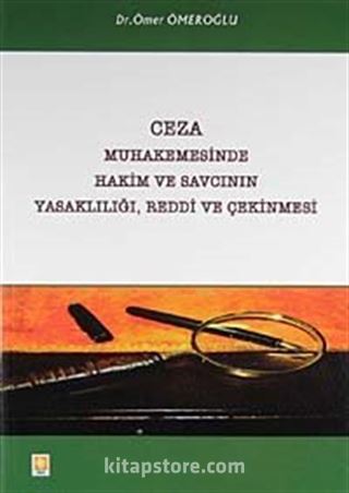 Ceza Muhakemesinde Hakim ve Savcının Yasaklılığı, Reddi ve Çekinmesi