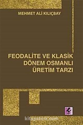 Feodalite ve Klasik Dönem Osmanlı Üretim Tarzı