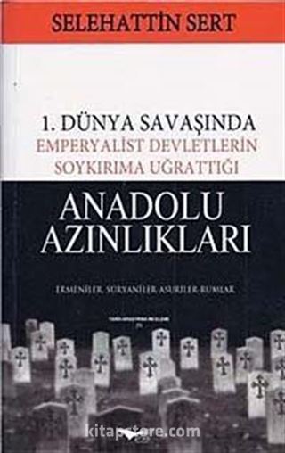 1. Dünya Savaşında Emperyalist Devletlerin Soykırıma Uğrattığı Anadolu Azınlıkları