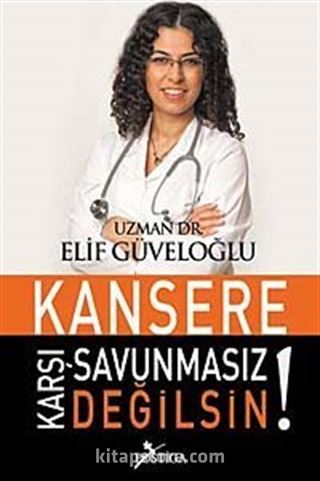 Kansere Karşı Savunmasız Değilsin!