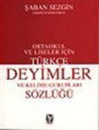 Türkçe Deyimler ve Kelime Gurupları Sözlüğü / Ortaokul ve Liseler İçin