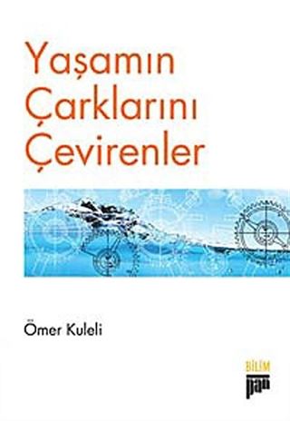 Yaşamın Çarklarını Çevirenler