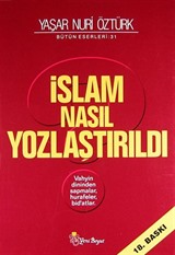 İslam Nasıl Yozlaştırıldı / Vahyin Dininden Sapmalar, Hurafeler, Bid'atlar