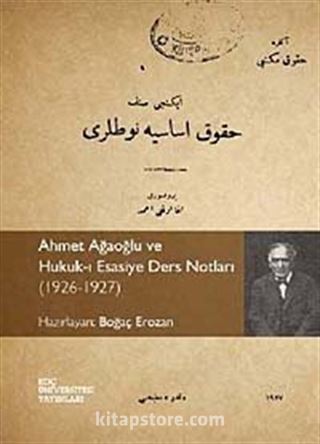 Ahmet Ağaoğlu ve Hukuk-ı Esasiye Ders Notları (1926-1927)