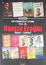 Bir Cumhuriyet Aydını: Prof. Dr. Hamza Eroğlu Hayatı-Eserleri