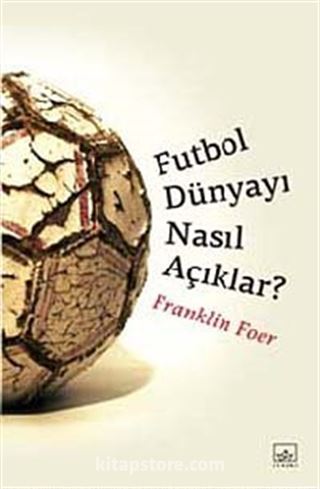 Futbol Dünyayı Nasıl Açıklar?