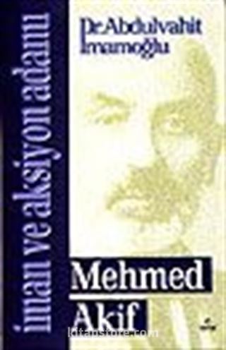 İman ve Aksiyon Adamı Mehmed Akif