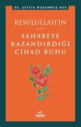 Resûlullah'ın Sahabeye Kazandırdığı Cihad Ruhu