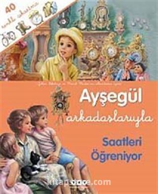 Ayşegül / Arkadaşlarıyla Saatleri Öğreniyor