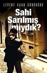 Sahi Sarılmış mıydık?