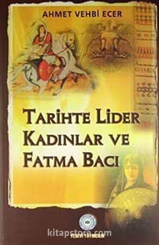 Tarihte Lider Kadınlar ve Fatma Bacı