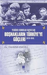 Yeniden Kurulan Hayatlar Boşnakların Türkiye'ye Göçleri (1878-1934)