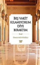 Beş Vakit Kılamıyorum Diye Bıraktım (ciltli)