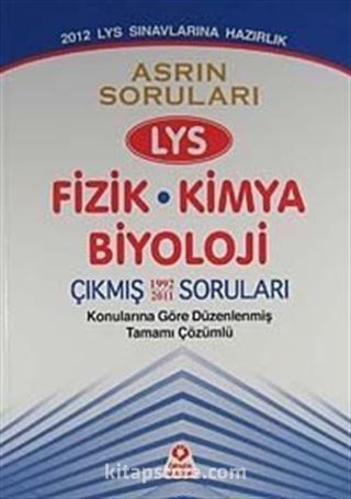 2012 LYS Sınavına Hazırlık / Asrın Soruları LYS Fizik-Kimya-Biyoloji Konularına Göre Düzenlenmiş Tamamı Çözümlü