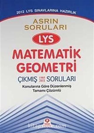 2012 LYS Sınavına Hazırlık / Asrın Soruları LYS Matematik-Geometri Konularına Göre Düzenlenmiş Tamamı Çözümlü