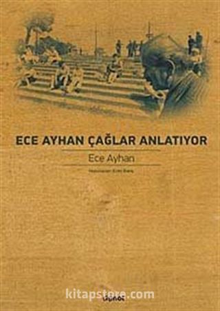 Ece Ayhan Çağlar Anlatıyor