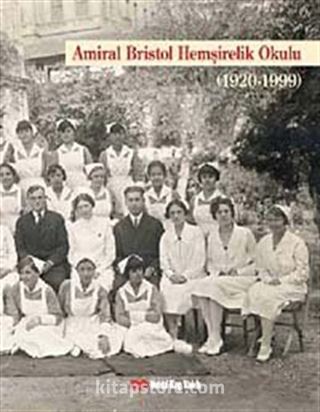 Amiral Bristol Hemşirelik Okulu Tarihi (1920-1999) (Karton Kapak)