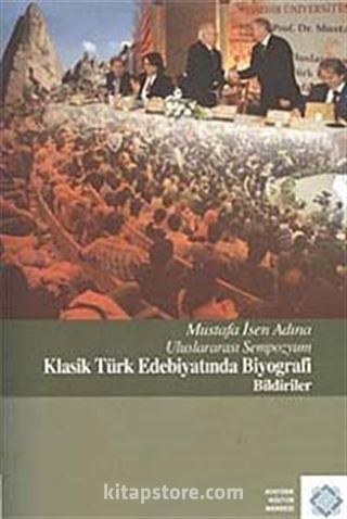 Mustafa İsen Adına Uluslararası Sempozyum Klasik Türk Edebiyatında Biyografi Bildiriler