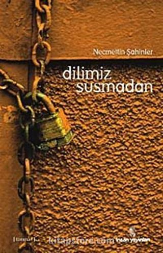 Dilimiz Susmadan