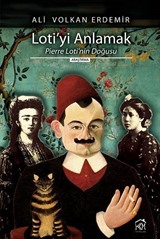 Loti'yi Anlamak Pierre Loti'nin Doğusu