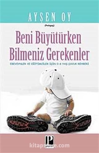 Beni Büyütürken Bilmeniz Gerekenler