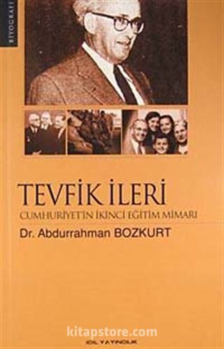 Tevfik İleri Cumhuriyet'in İkinci Eğitim Mimarı