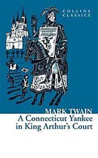 A Connecticut Yankee in King Arthur's Court (Collins Classics)