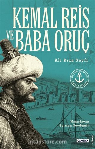 Büyük Osmanlı Denizcileri Kemal Reis ve Baba Oruç