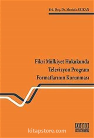 Fikri Mülkiyet Hukukunda Televizyon Program Formatlarının Korunması