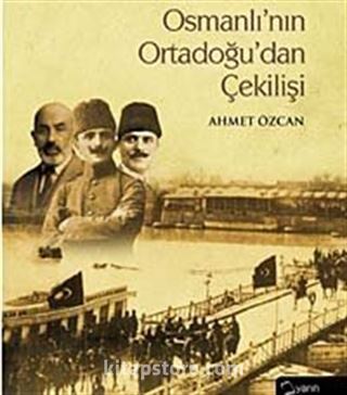 Osmanlı'nın Ortadoğu'dan Çekilişi (Ciltli)