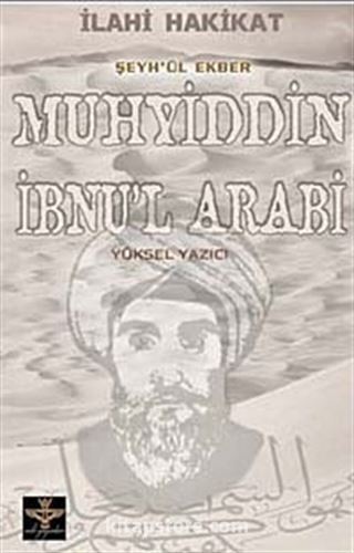 İlahi Hakikat Şeyh'ül Ekber Muhyiddin İbnu'l Arabi