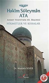 Hakim Süleyman Ata Ahmet Yesevi'nin III. Halifesi Hikmetler ve Kıssalar