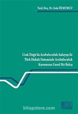 Uzak Doğu'da Arabuluculuk Anlayışı ile Türk Hukuk Sisteminde Arabuluculuk Kurumuna Genel Bir Bakış