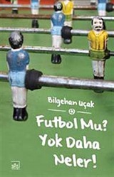 Futbol Mu? Yok Daha Neler!