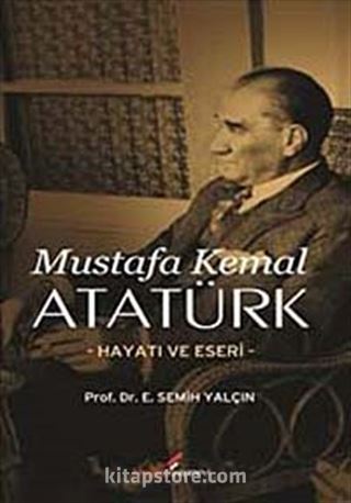 Mustafa Kemal Atatürk Hayatı ve Eseri