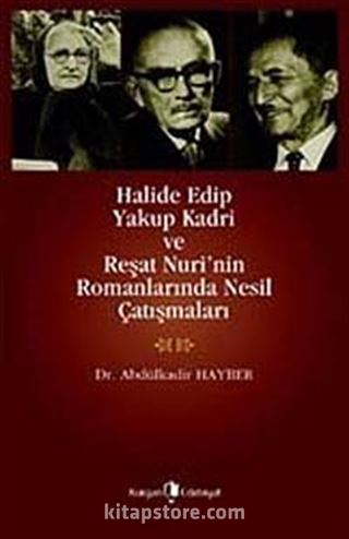 Halide Edip Yakup Kadri ve Reşat Nuri'nin Romanlarında Nesil Çatışmaları